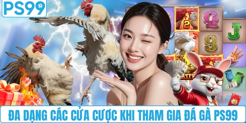 Đa dạng các cửa cược khi tham gia đá gà tại PS99
